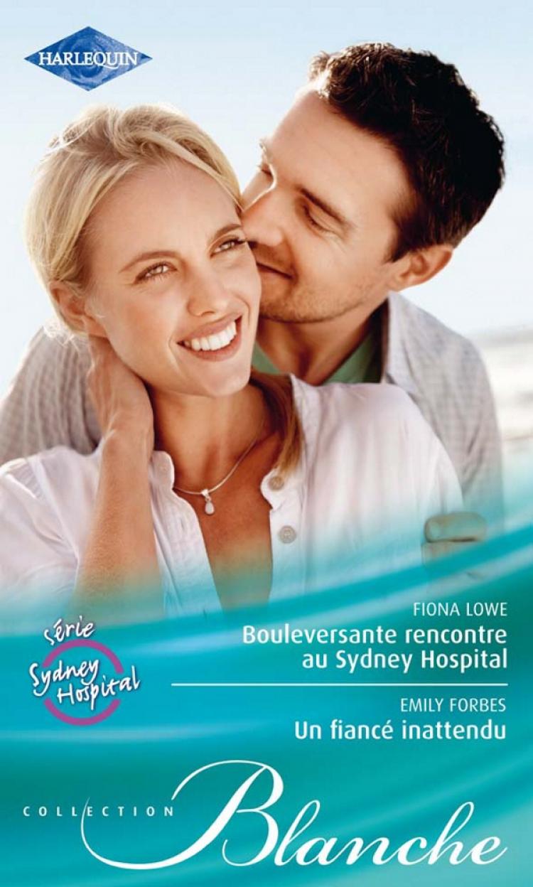 Sydney Hospital - Tome 4 : Bouleversante rencontre au Sydney Hospital de Fiona Lowe / Un fiancé inattendu d'Emily Forbes 9782280245623
